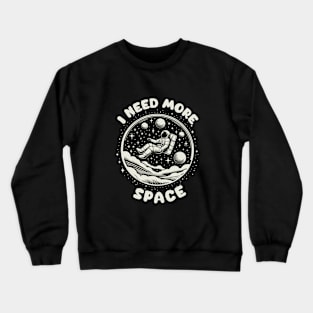 I Need More Space Astronaut Crewneck Sweatshirt